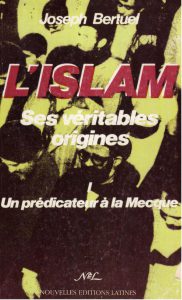 Joseph Bertuel - L'islam, Ses véritables origines. - Tome 1 - Un prédicateur à la Mecque.