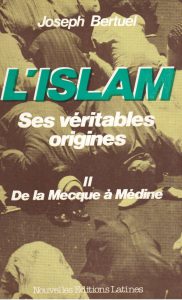 Joseph Bertuel - L'islam, Ses véritables origines. - Tome 2 - De la Mecque à Médine.