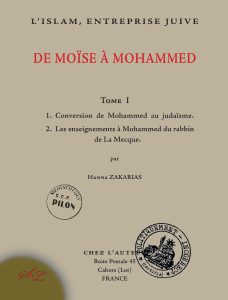 L'islam, entreprise Juive. - De Moïse à Mohammed. Tome 1 - Par Hanna Zakarias.